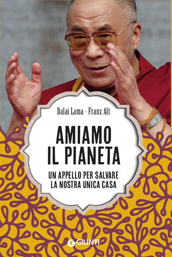 Amiamo il pianeta. Un appello per salvare la nostra unica casa - Gyatso Tenzin (Dalai Lama), Franz Alt - Libro Giunti Editore 2021, Varia | Libraccio.it