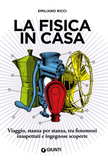 La fisica in casa. Viaggio, stanza per stanza, tra fenomeni inaspettati e ingegnose scoperte - Emiliano Ricci - Libro Giunti Editore 2020, Varia | Libraccio.it