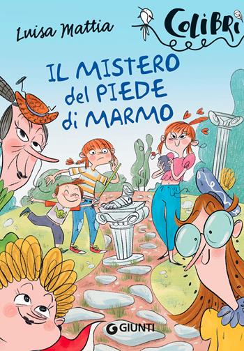 Il mistero del piede di marmo - Luisa Mattia - Libro Giunti Editore 2022, Colibrì | Libraccio.it