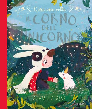 C'era una volta il corno dell'unicorno. Ediz. a colori - Beatrice Blue - Libro Giunti Editore 2021, Albi illustrati | Libraccio.it