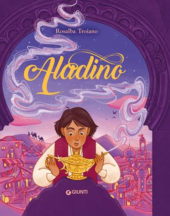 Aladino - Rosalba Troiano - Libro Giunti Editore 2024, Fiabe favole filastrocche | Libraccio.it