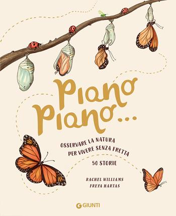 Piano piano... Osservare la natura per vivere senza fretta. 50 Storie - Rachel Williams - Libro Giunti Editore 2021, Punti di vista. Ragazzi | Libraccio.it