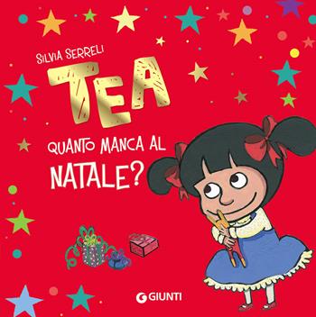 Quanto manca al Natale? Tea. Ediz. a colori - Silvia Serreli - Libro Giunti Editore 2020 | Libraccio.it