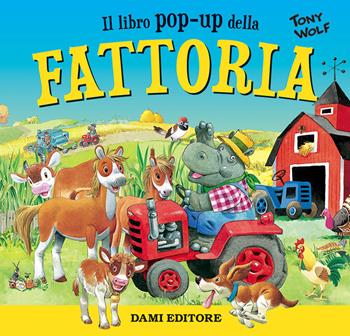 Fattoria. Libro pop-up - Tony Wolf - Libro Dami Editore 2020 | Libraccio.it