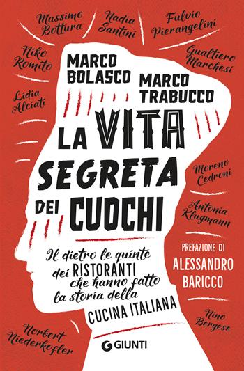 La vita segreta dei cuochi. Il dietro le quinte dei ristoranti che hanno fatto la storia della cucina italiana - Marco Bolasco, Marco Trabucco - Libro Giunti Editore 2020, Romanzo culinario | Libraccio.it