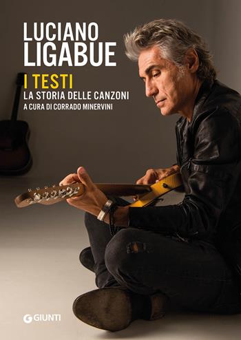 Luciano Ligabue. I testi. La storia delle canzoni  - Libro Giunti Editore 2022, Bizarre | Libraccio.it