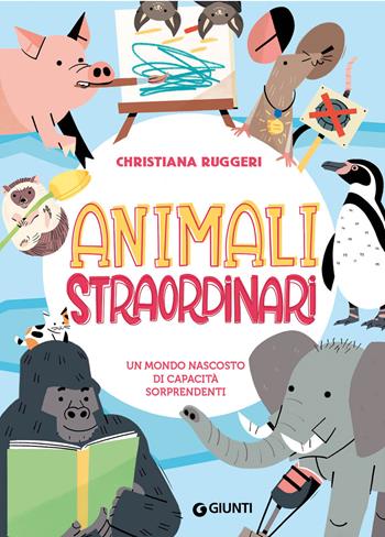 Animali straordinari. Un mondo nascosto di capacità sorprendenti. Ediz. a colori - Christiana Ruggeri - Libro Giunti Editore 2022, Storie straordinarie | Libraccio.it