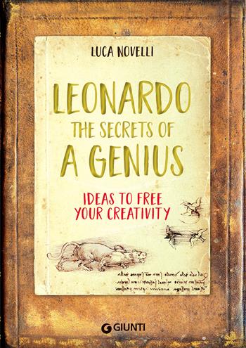 Leonardo. The secrets of a genius. Ideas to free your creativity - Luca Novelli - Libro Giunti Editore 2020 | Libraccio.it