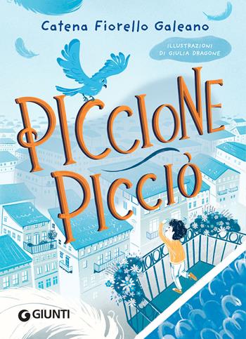 Piccione Picciò. Ediz. illustrata - Catena Fiorello Galeano - Libro Giunti Editore 2021, Le Strenne | Libraccio.it