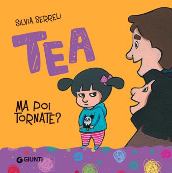 Ma poi tornate? Tea. Ediz. a colori - Silvia Serreli - Libro Giunti Editore 2022, Tea | Libraccio.it