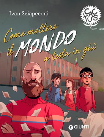 Come mettere il mondo a testa in giù - Ivan Sciapeconi - Libro Giunti Editore 2021, I cactus | Libraccio.it