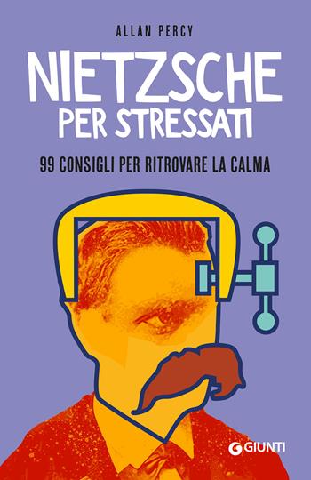Nietzsche per stressati. 99 consigli per trovare la calma - Allan Percy - Libro Giunti Editore 2020, Varia | Libraccio.it