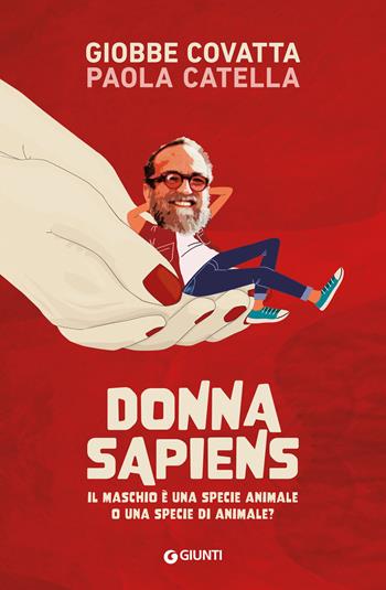 Donna sapiens. Il maschio è una specie animale o una specie di animale? - Giobbe Covatta, Paola Catella - Libro Giunti Editore 2020, Fuori collana | Libraccio.it