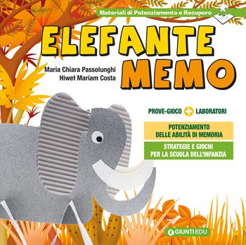 Elefante Memo. Prove gioco. Strategie e giochi per il potenziamento delle abilità di memoria nella Scuola dell'Infanzia - Maria Chiara Passolunghi, Hiwet M. Costa - Libro Giunti EDU 2020, Laboratori per l'infanzia | Libraccio.it