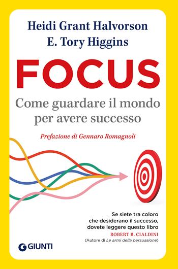 Focus. Come guardare il mondo per avere successo - Heidi Grant Halvorson, Tory E. Higgins - Libro Giunti Psychometrics 2021, Saggi Giunti. Psicologia | Libraccio.it