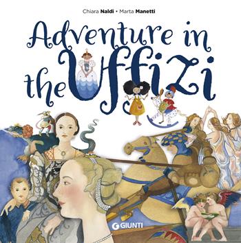 Adventure in the Uffizi - Chiara Naldi, Marta Manetti - Libro Giunti Editore 2021, Varia | Libraccio.it