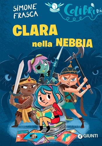 Clara nella nebbia - Simone Frasca - Libro Giunti Editore 2022, Colibrìni | Libraccio.it