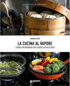 Image of La cucina al vapore. I segreti per preparare piatti leggeri e ric...