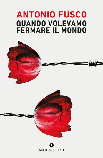 Quando volevamo fermare il mondo - Antonio Fusco - Libro Giunti Editore 2021, Scrittori Giunti | Libraccio.it