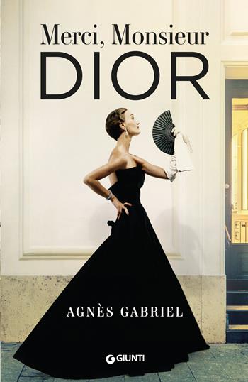 Merci, Monsieur Dior - Gabriel Agnès - Libro Giunti Editore 2020, A | Libraccio.it