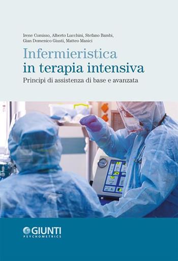 Infermieristica in terapia intensiva. Principi di assistenza di base e avanzata - Irene Comisso, Alberto Lucchini, Stefano Bambi - Libro Giunti Psychometrics 2021 | Libraccio.it
