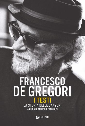 Francesco De Gregori. I testi. La storia delle canzoni  - Libro Giunti Editore 2020, Bizarre | Libraccio.it