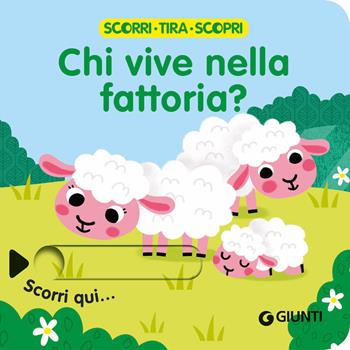 Chi vive nella fattoria? Scorri, tira e scopri. Ediz. a colori  - Libro Giunti Editore 2021 | Libraccio.it