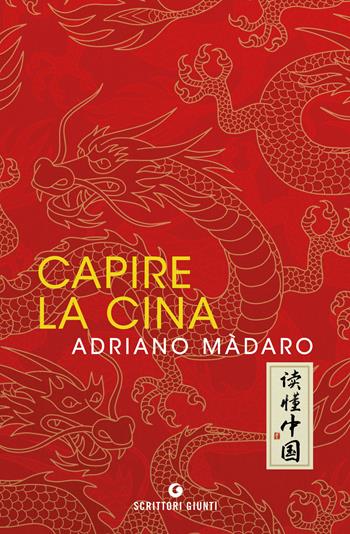 Capire la Cina - Adriano Màdaro - Libro Giunti Editore 2021, Scrittori Giunti | Libraccio.it