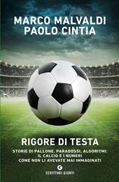 Rigore di testa. Storie di pallone, paradossi, algoritmi: il calcio e i numeri come non li avevate mai immaginati