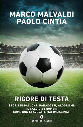 Rigore di testa. Storie di pallone, paradossi, algoritmi: il calcio e i numeri come non li avevate mai immaginati - Marco Malvaldi, Paolo Cintia - Libro Giunti Editore 2021, Scrittori Giunti | Libraccio.it