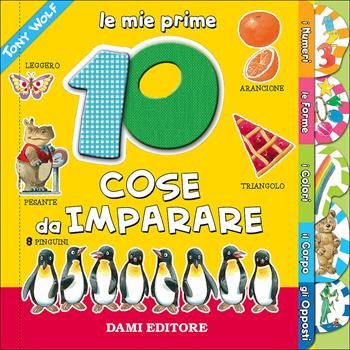 Le mie prime 10 cose da imparare. Ediz. a colori - Anna Casalis, Tony Wolf - Libro Dami Editore 2020, Educational | Libraccio.it