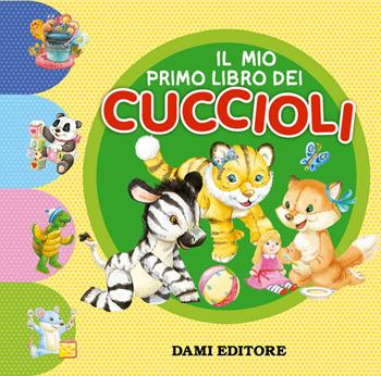 Il mio primo libro dei cuccioli. Ediz. a colori - Francesca Pellegrino - Libro Dami Editore 2020 | Libraccio.it