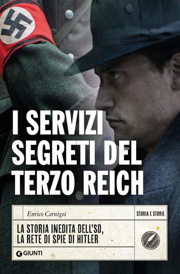 I servizi segreti del Terzo Reich. La storia inedita dell'SD, la rete di spie di Hitler - Enrico Cernigoi - Libro Giunti Editore 2021, Storia e storie | Libraccio.it