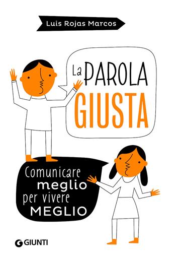 La parola giusta. Comunicare meglio per vivere meglio - Luis Rojas Marcos - Libro Giunti Editore 2021, Varia | Libraccio.it