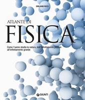 Atlante di fisica. Come l'uomo studia la natura, dall'infinitamente piccolo all'infinitamente grande. Nuova ediz.