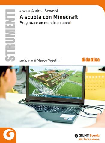A scuola con Minecraft. Progettare un mondo a cubetti  - Libro Giunti Scuola 2021, Idee e strumenti | Libraccio.it