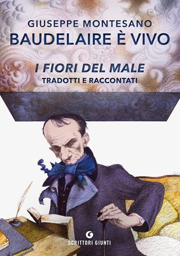 Baudelaire è vivo. I fiori del male tradotti e raccontati - Giuseppe Montesano - Libro Giunti Editore 2021, Scrittori Giunti | Libraccio.it