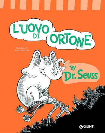 L'uovo di Ortone. Ediz. a colori - Dr. Seuss - Libro Giunti Editore 2021, Libri del dr. Seuss | Libraccio.it