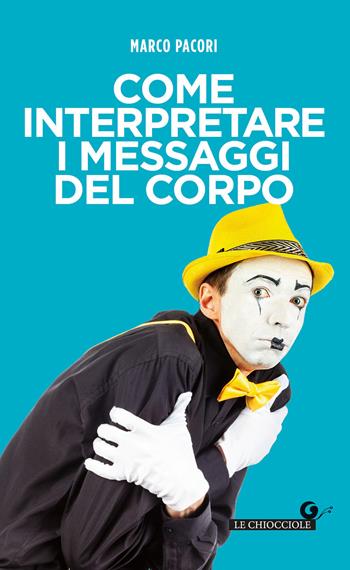 Come interpretare i messaggi del corpo - Marco Pacori - Libro Giunti Editore 2021, Le chiocciole | Libraccio.it