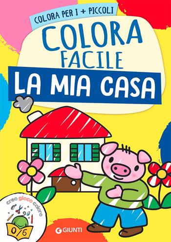 La mia casa. Colora facile. Creo gioco coloro. Ediz. a colori  - Libro Giunti Editore 2021, Coloring | Libraccio.it