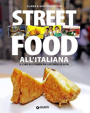 Street food all'italiana. Il cibo di strada da leccarsi le dita - Clara Padovani, Gigi Padovani - Libro Giunti Editore 2021, Peccati di gola | Libraccio.it