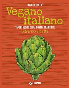 Image of Vegano italiano. Sapori vegani della nostra tradizione. Oltre 150...
