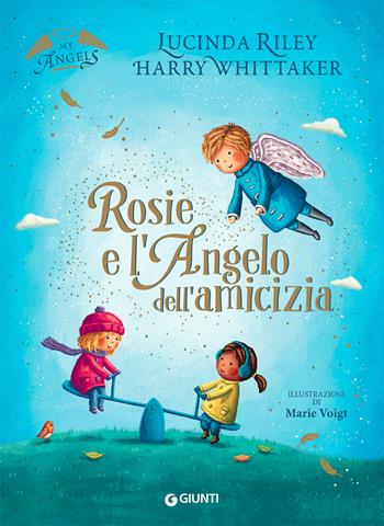 Rosie e l'angelo dell'amicizia. My angels. Ediz. a colori - Lucinda Riley, Harry Whittaker - Libro Giunti Editore 2021 | Libraccio.it