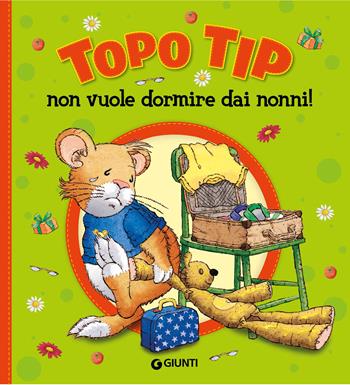 Topo Tip non vuole dormire dai nonni! Ediz. a colori - Anna Casalis - Libro Giunti Editore 2022 | Libraccio.it