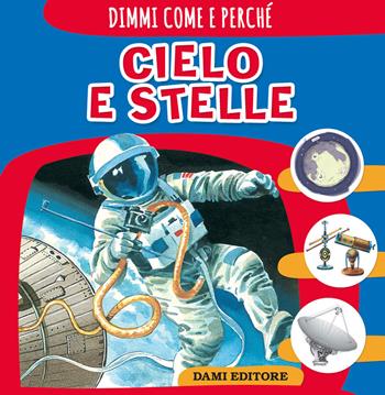 Cielo e stelle - Elisa Prati - Libro Dami Editore 2021, Dimmi come e perché | Libraccio.it
