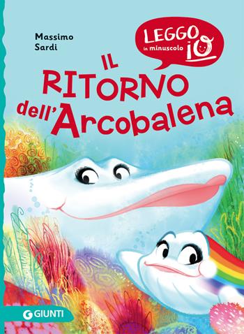 Il ritorno dell'Arcobalena. Nuova ediz. - Massimo Sardi - Libro Giunti Editore 2021, Leggo io in minuscolo | Libraccio.it