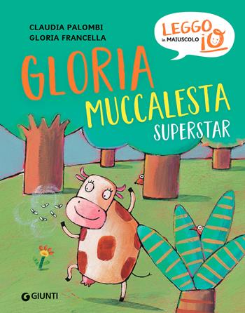 Gloria muccalesta superstar. Ediz. a colori - Claudia Palombi - Libro Giunti Editore 2021, Leggo io in maiuscolo | Libraccio.it