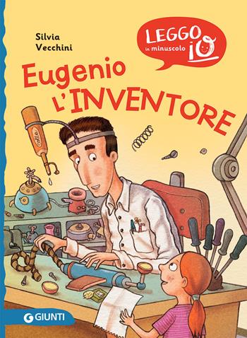 Eugenio l'inventore - Silvia Vecchini - Libro Giunti Editore 2022, Leggo io in minuscolo | Libraccio.it