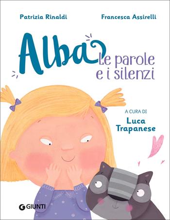 Le parole e i silenzi. Alba. Ediz. a colori - Patrizia Rinaldi, Francesca Assirelli - Libro Giunti Editore 2022 | Libraccio.it