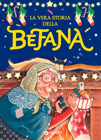 La vera storia della Befana. Ediz. a colori - Rosalba Troiano - Libro Giunti Editore 2024 | Libraccio.it